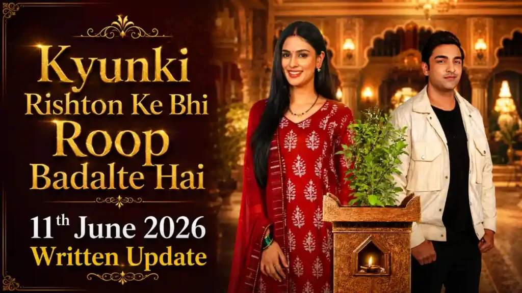 Kyunki Rishton Ke Bhi Roop Badalte Hai 11th June 2026 Written Update